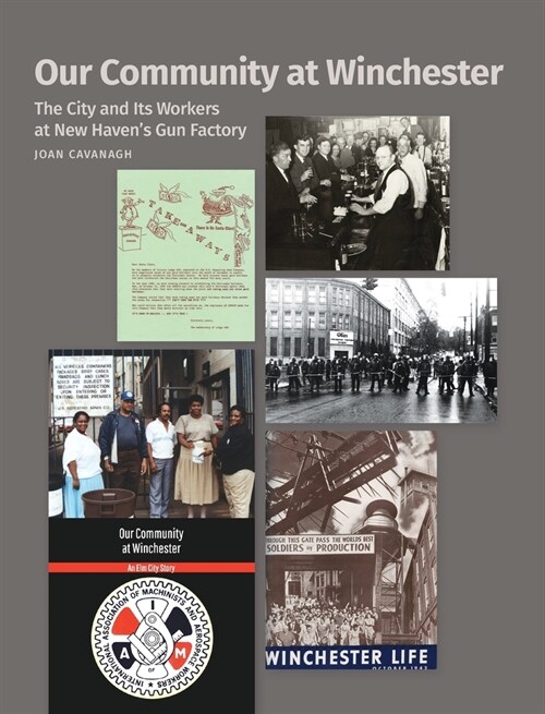 Our Community at Winchester: The City and Its Workers at New Havens Gun Factory (Hardcover)