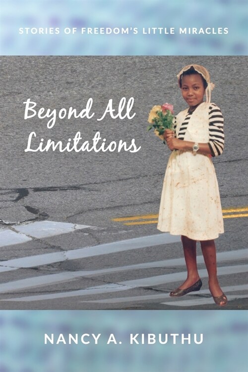 Beyond All Limitations: Stories of Freedoms Little Miracles (Paperback)