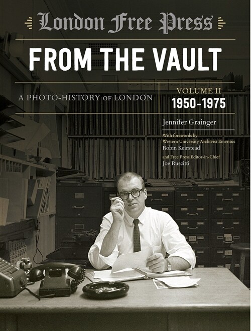 London Free Press: From the Vault, Vol 2: A Photo-History of London (Hardcover)