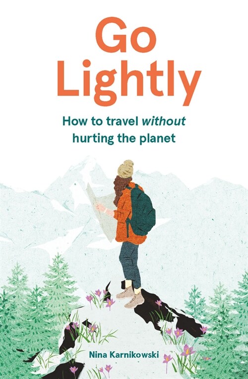 Go Lightly : How to travel without hurting the planet (Hardcover)