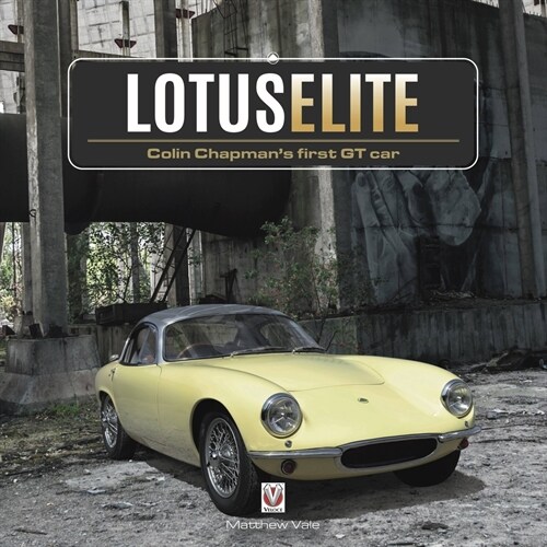 Lotus Elite : Colin Chapmans first GT Car (Hardcover)