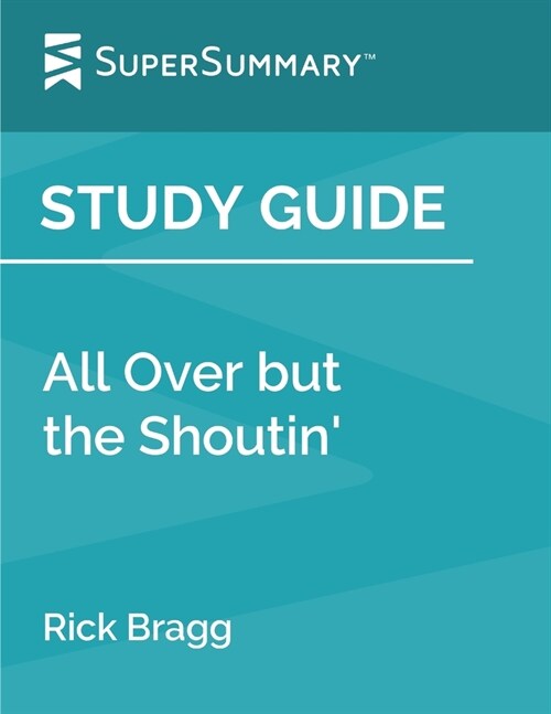 Study Guide: All Over but the Shoutin by Rick Bragg (SuperSummary) (Paperback)