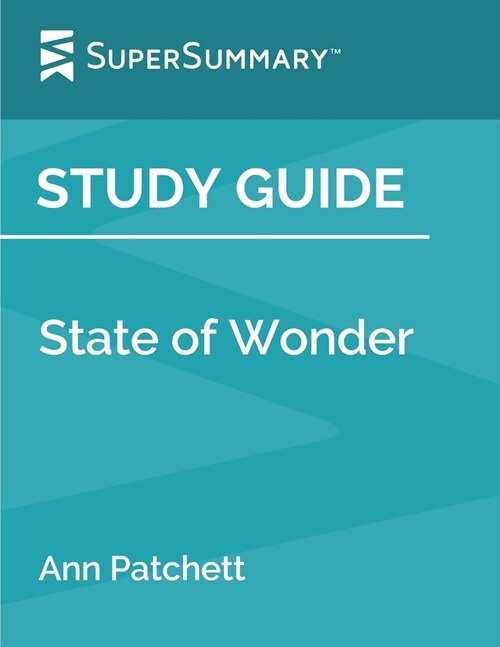 Study Guide: State of Wonder by Ann Patchett (SuperSummary) (Paperback)