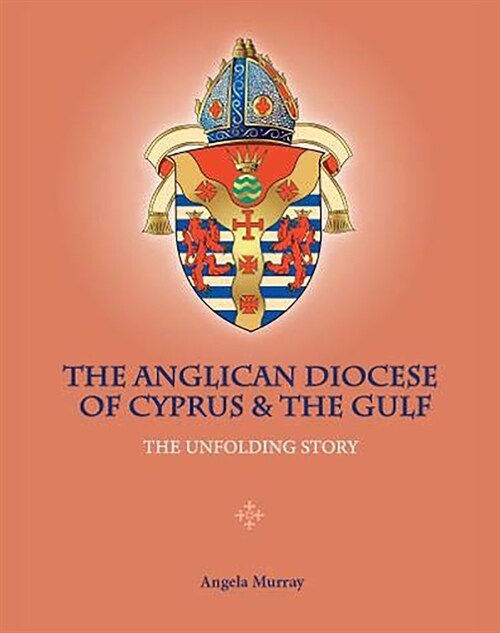 The Anglican Diocese of Cyprus and the Gulf : The Unfolding Story (Hardcover, Hmf)
