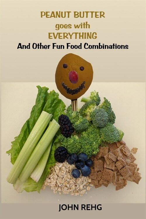 Peanut Butter Goes With Everything: And Other Fun Food Combinations (Paperback)
