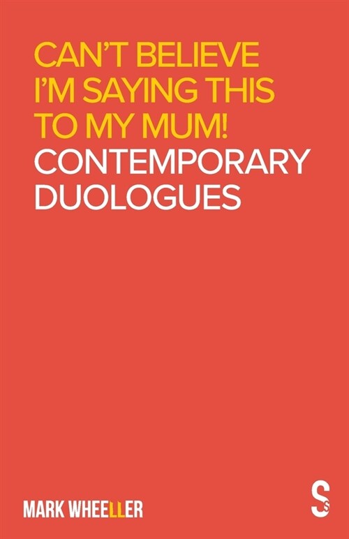 Can’t Believe I’m Saying This to My Mum : Mark Wheeller Contemporary Duologues (Paperback)