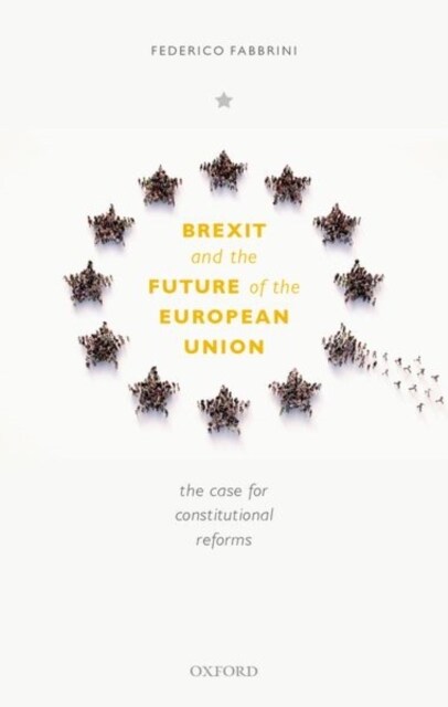 Brexit and the Future of the European Union : The Case for Constitutional Reforms (Hardcover)