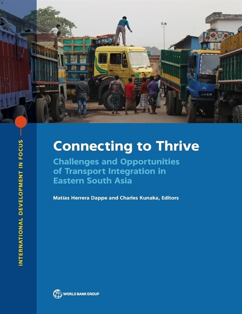 Connecting to Thrive: Challenges and Opportunities of Transport Integration in Eastern South Asia (Paperback)