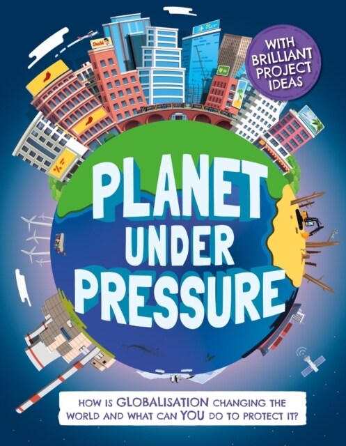 Planet Under Pressure : How is globalisation changing the world? (Hardcover)