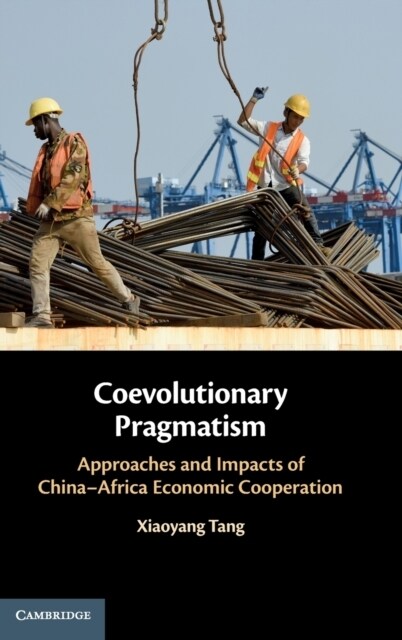 Coevolutionary Pragmatism : Approaches and Impacts of China-Africa Economic Cooperation (Hardcover)