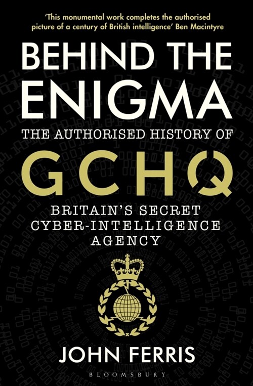 Behind the Enigma : The Authorised History of GCHQ, Britain’s Secret Cyber-Intelligence Agency (Paperback)