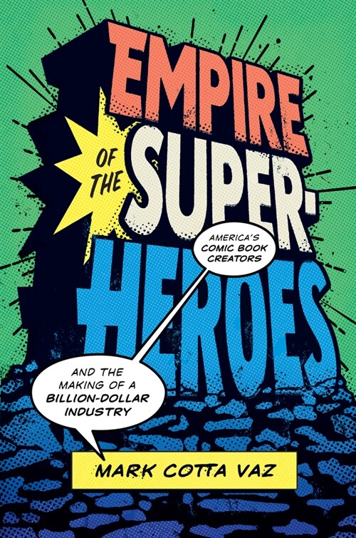 Empire of the Superheroes: Americas Comic Book Creators and the Making of a Billion-Dollar Industry (Hardcover)