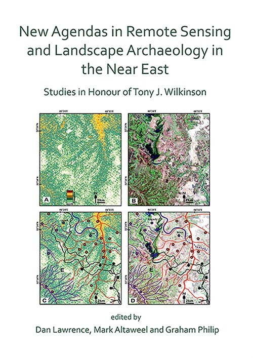 New Agendas in Remote Sensing and Landscape Archaeology in the Near East : Studies in Honour of Tony J. Wilkinson (Paperback)