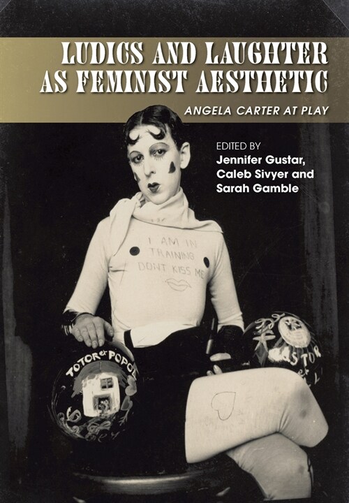 Ludics and Laughter as Feminist Aesthetic : Angela Carter at Play (Hardcover)