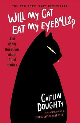 Will My Cat Eat My Eyeballs? : And Other Questions About Dead Bodies (Paperback)