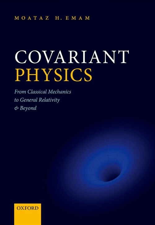 Covariant Physics : From Classical Mechanics to General Relativity and Beyond (Paperback)