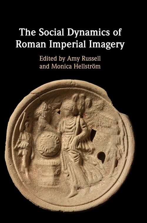 The Social Dynamics of Roman Imperial Imagery (Hardcover)