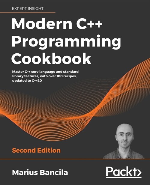 Modern C++ Programming Cookbook : Master C++ core language and standard library features, with over 100 recipes, updated to C++20, 2nd Edition (Paperback, 2 Revised edition)