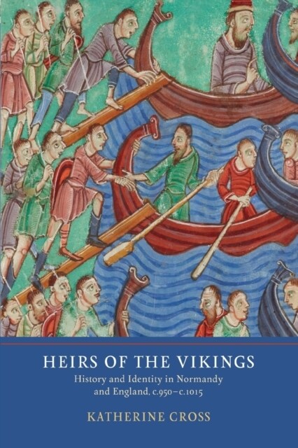 Heirs of the Vikings : History and Identity in Normandy and England, c.950-c.1015 (Paperback)