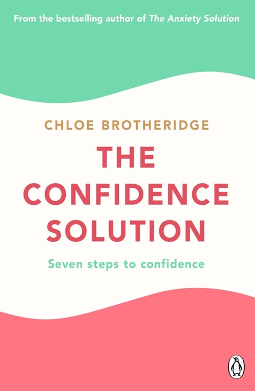 The Confidence Solution : The essential guide to boosting self-esteem, reducing anxiety and feeling confident (Paperback)