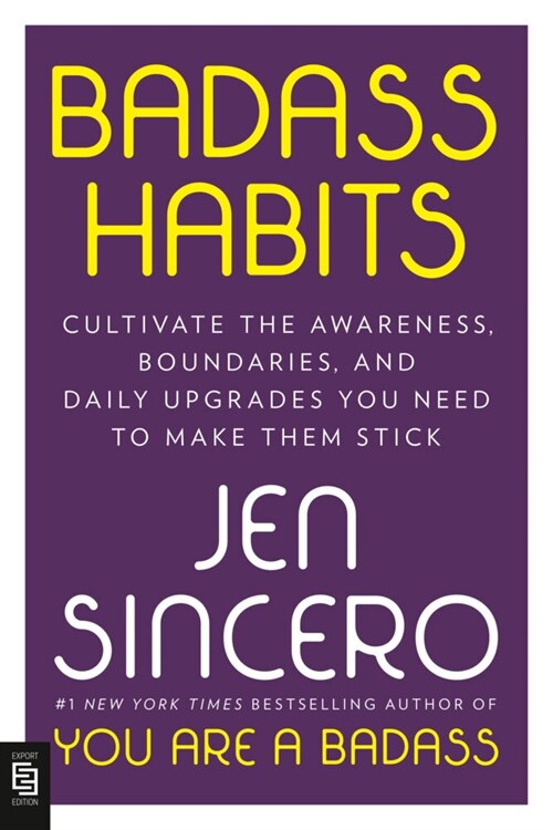 Badass Habits : Cultivate the Awareness, Boundaries, and Daily Upgrades You Need to Make Them Stick (Paperback)