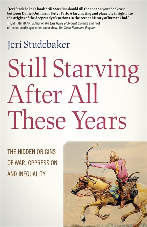 Still Starving After All These Years : The Hidden Origins of War, Oppression and Inequality (Paperback)