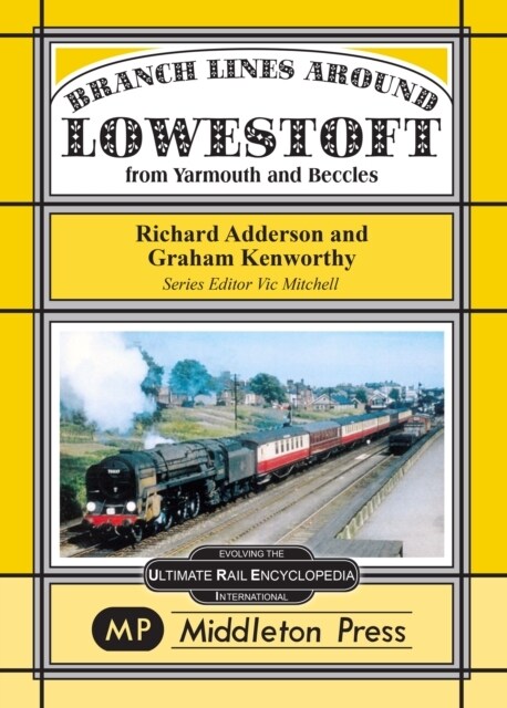 Branch Lines Around Lowestoft : From Yarmouth to Beccles (Hardcover)