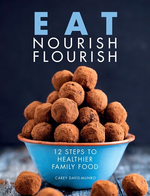 Eat Nourish Flourish : 12 Steps to Healthier Family Food (Paperback)