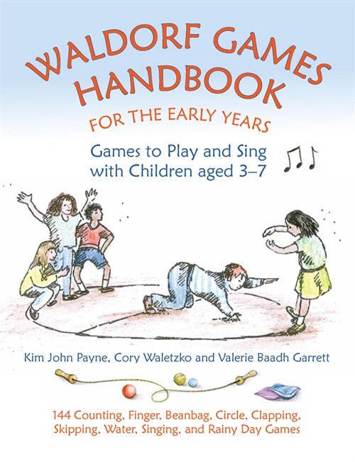 Waldorf Games Handbook for the Early Years – Games to Play & Sing with Children aged 3 to 7 : 142 Counting, Finger, Beanbag, Circle, Clapping, Skippin (Paperback)