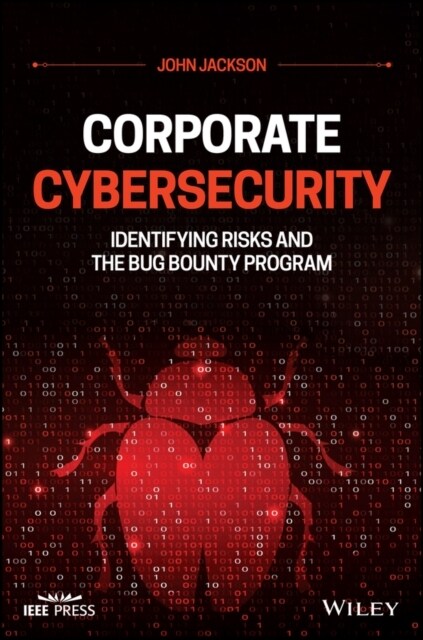 Corporate Cybersecurity: Identifying Risks and the Bug Bounty Program (Hardcover)