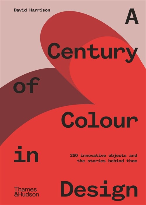 A Century of Colour in Design : 250 innovative objects and the stories behind them (Hardcover)