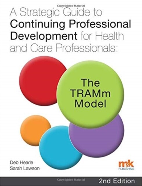 A Strategic Guide to Continuing Professional Development for Health and Care Professionals: The TRAMm Model (Paperback, 2 ed)