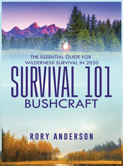 Survival 101 Bushcraft: The Essential Guide for Wilderness Survival 2020 (Hardcover)