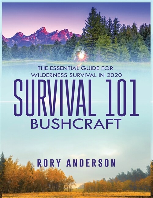 Survival 101 Bushcraft: The Essential Guide for Wilderness Survival 2020 (Paperback)