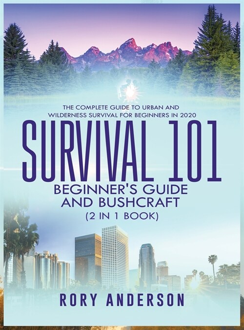 Survival 101 Beginners Guide 2020 AND Bushcraft: The Complete Guide To Urban And Wilderness Survival For Beginners in 2020 (Hardcover)