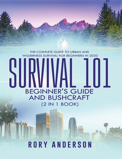 Survival 101 Beginners Guide 2020 AND Bushcraft: The Complete Guide To Urban And Wilderness Survival For Beginners in 2020 (Paperback)