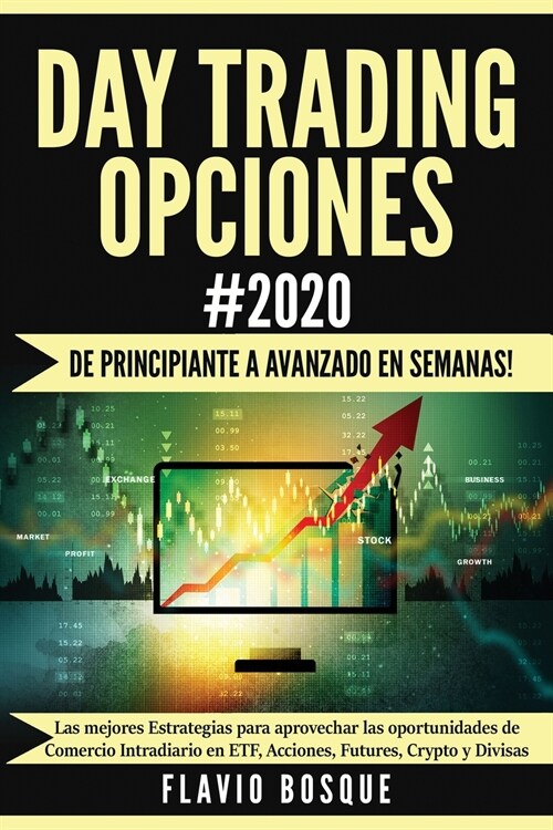 Day Trading Opciones #2020: 좩e principiante a avanzado en semanas! Las mejores Estrategias para aprovechar las oportunidades de Comercio Intradia (Paperback)