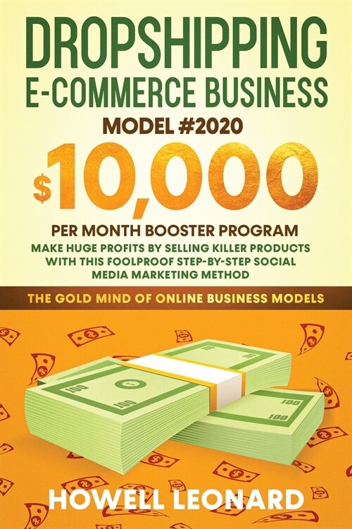 Dropshipping Ecommerce Business Model #2020: Make Huge Profits by Selling Killer Products with this Foolproof Stepby-step Social Media Marketing Metho (Paperback)