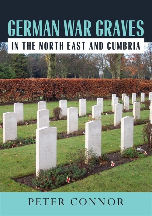 German War Graves in the North East and Cumbria (Paperback)
