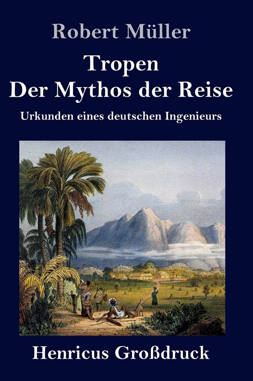 Tropen. Der Mythos der Reise (Gro?ruck): Urkunden eines deutschen Ingenieurs (Hardcover)