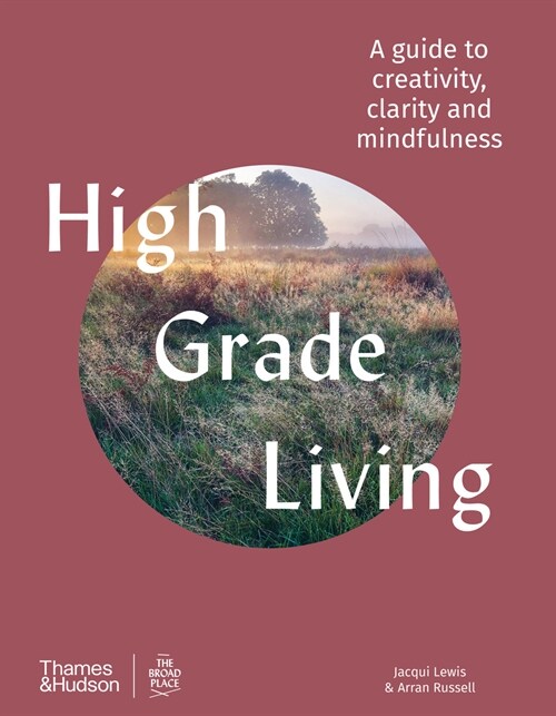 High Grade Living : A guide to creativity, clarity and mindfulness (Hardcover)