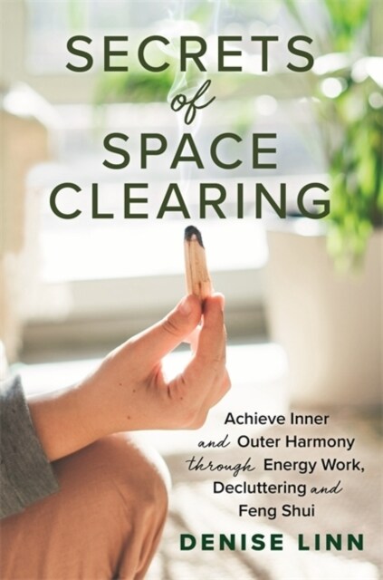 Secrets of Space Clearing : Achieve Inner and Outer Harmony through Energy Work, Decluttering and Feng Shui (Paperback)