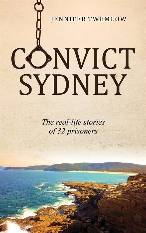 Convict Sydney: The real-life stories of 32 prisoners (Paperback)