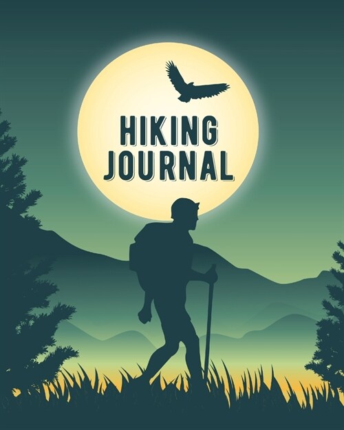 Hiking Journal: Trail Log Book, Hikers Journal, Hiking Journal With Prompts To Write In, Hiking Log Book, Hiking Gifts (Paperback)