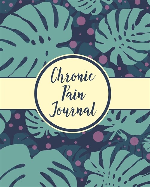 Chronic Pain Journal: Daily Tracker for Pain Management, Log Chronic Pain Symptoms, Record Doctor and Medical Treatment (Paperback)