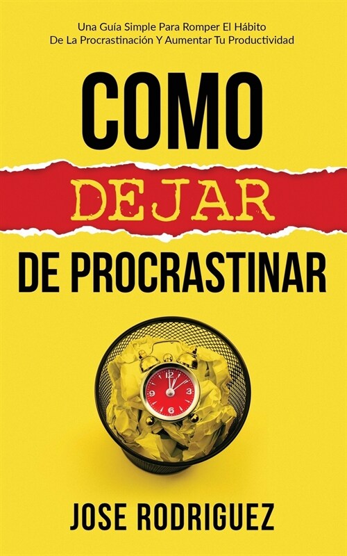 Como dejar de procrastinar: Una gu? simple para romper el h?ito de la procrastinaci? y aumentar tu productividad (Paperback)