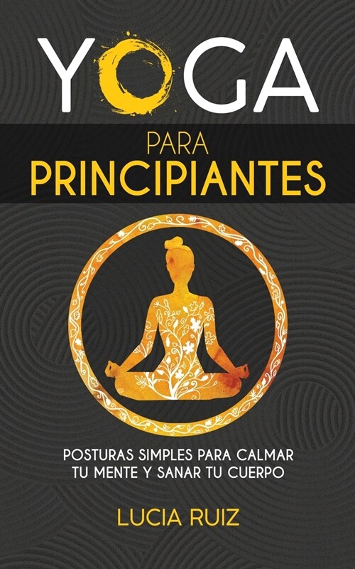 Yoga para principiantes: Posturas simples para calmar tu mente y sanar tu cuerpo (Paperback)