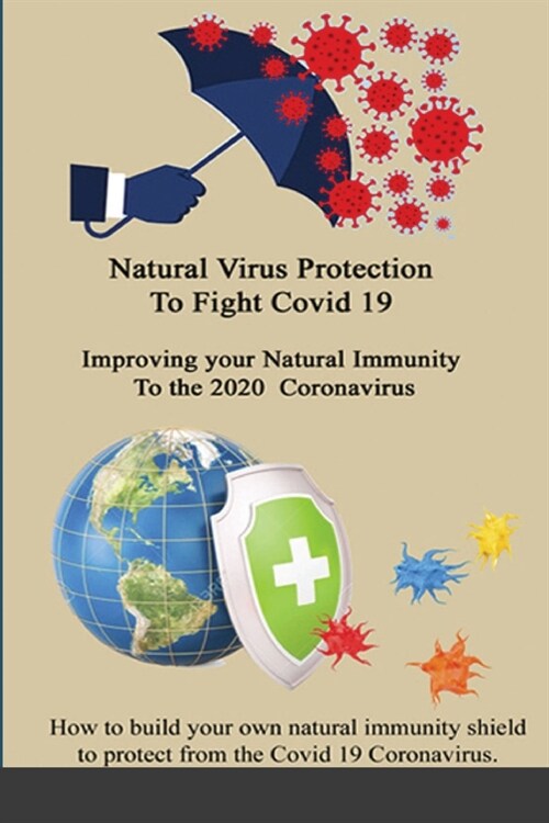 Natural Virus Protection To Fight Covid 19 * Improving your Natural Immunity To the 2020 Coronavirus: Improving your Natural Immunity To the 2020 Coro (Paperback)