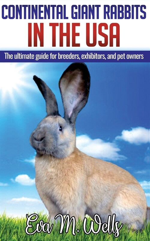 Continental Giant Rabbits in USA: The ultimate guide for breeders, exhibitors, and pet owners (Paperback)