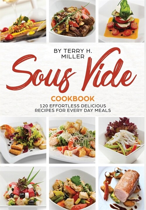 Sous Vide Cookbook: 120 Effortless Delicious Recipes for Every Day Meals (Hardcover)